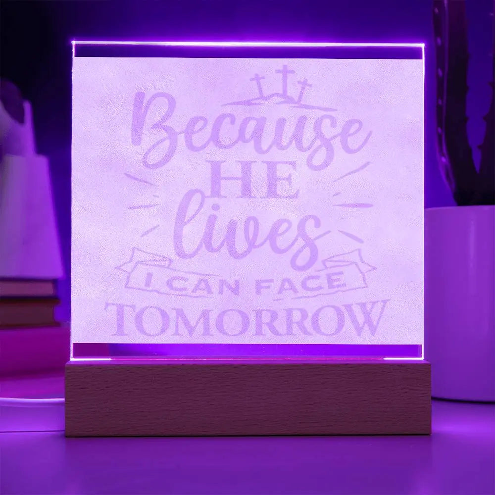 Stunning Engraved Acrylic Plaque - BECAUSE HE LIVES, I CAN FACE TOMORROW. ShineOn Fulfillment