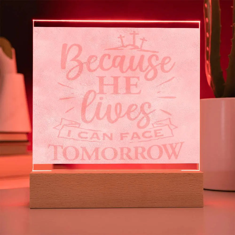 Stunning Engraved Acrylic Plaque - BECAUSE HE LIVES, I CAN FACE TOMORROW. ShineOn Fulfillment