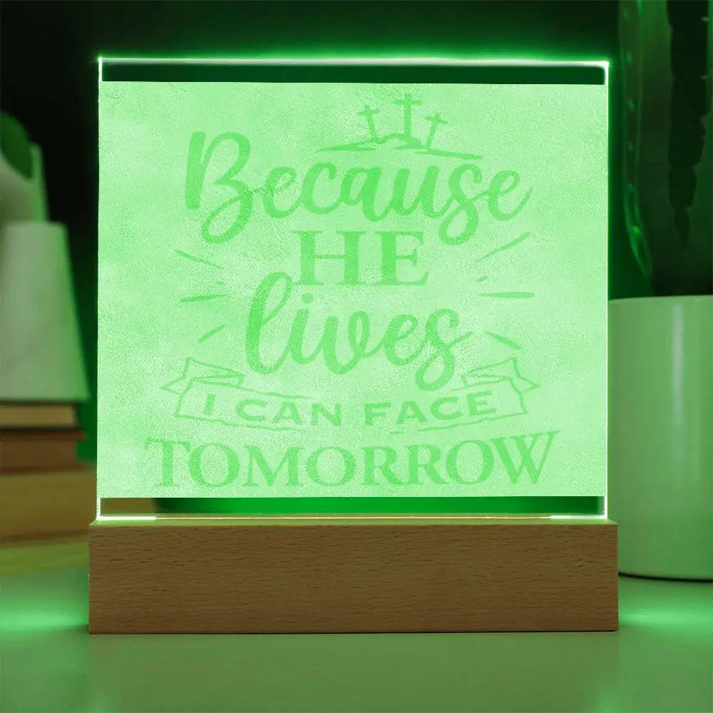 Stunning Engraved Acrylic Plaque - BECAUSE HE LIVES, I CAN FACE TOMORROW. ShineOn Fulfillment